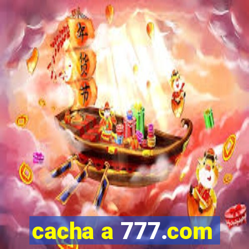 cacha a 777.com